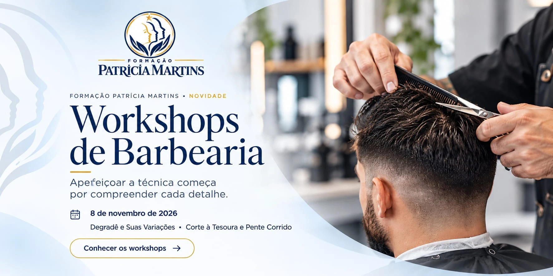 Workshops de Barbearia da Formação Patrícia Martins — 8 de novembro de 2026: Degradê e Suas Variações, Corte à Tesoura e Pente Corrido